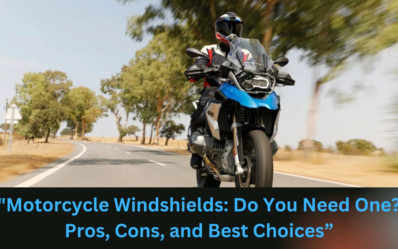 Motorcycle Windshields: Do You Need One? Pros, Cons, and Best Choices