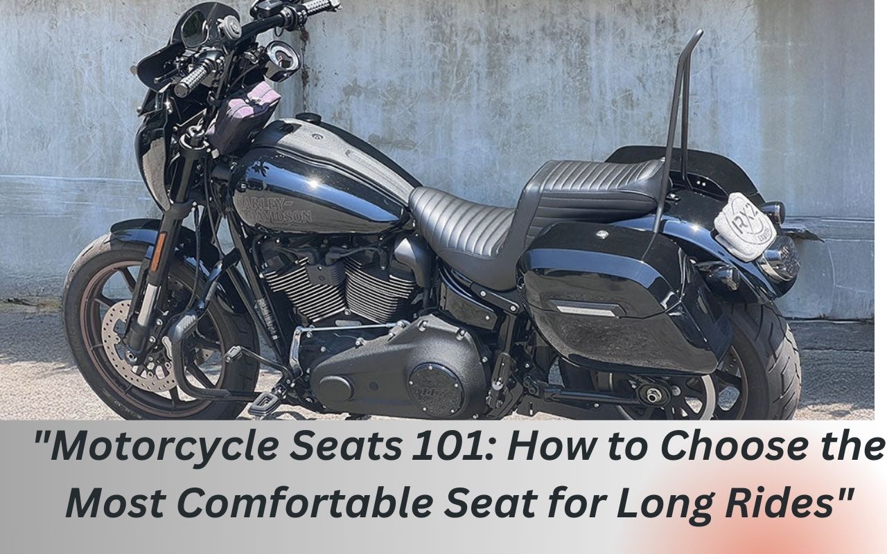 Motorcycle Seats 101: How to Choose the Most Comfortable Seat for Long Rides