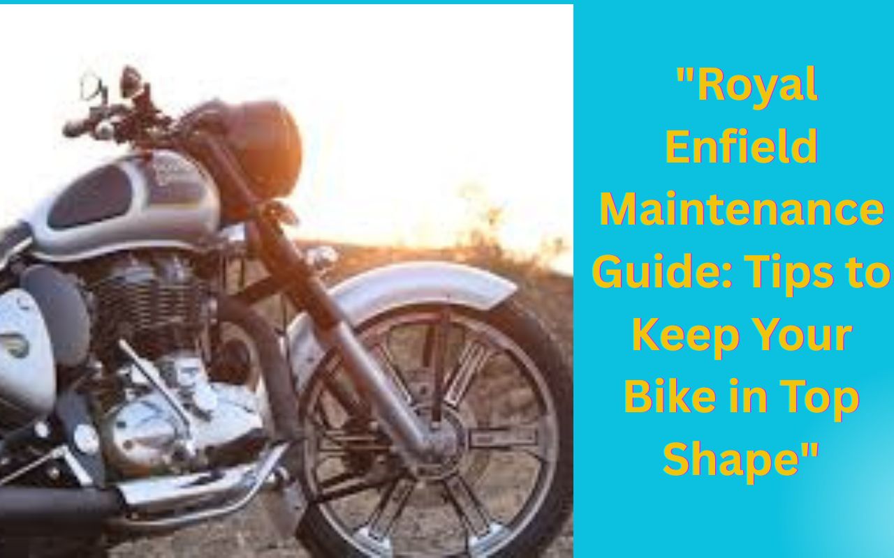 Royal Enfield Maintenance Guide: Tips to Keep Your Bike in Top Shape